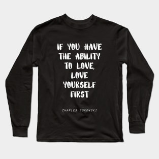 inspirational quote by charles Bukowski Long Sleeve T-Shirt